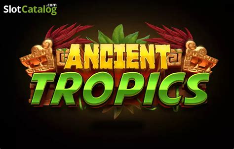 Ancient Tropics Review 2024